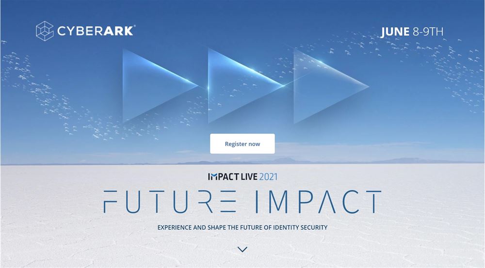 CyberArk Impact LIVE 2021 - Lớn hơn, nhiều hơn và đáng giá hơn!