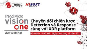 [TrendMicro-Misoft Webinar] Chuyển đổi chiến lược Detection và Response cùng với XDR platform.